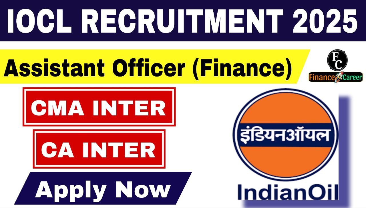 IOCL Recruitment of Assistant Officer Finance Recruitment 2025 Notification Out for CMA Inter, CA Inter