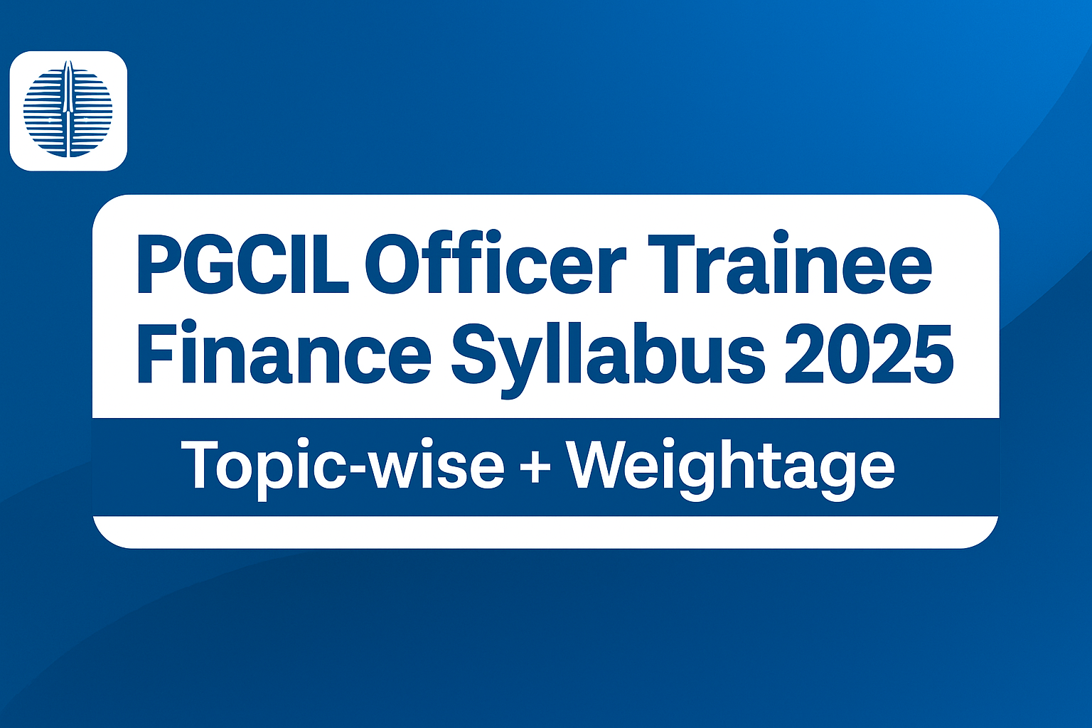 POWERGRID (PGCIL) Officer Trainee – Finance Syllabus 2025 | Topic-Wise Weightage & Preparation Strategy